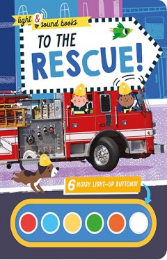 To The Rescue – Children’s Light &amp; Sound Book